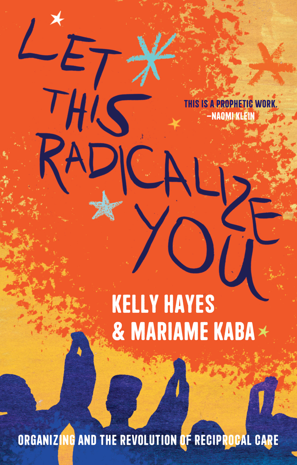 Let This Radicalize You: Organizing and the Revolution of Reciprocal Care by 